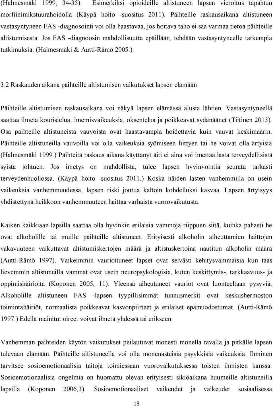 Jos FAS -diagnoosin mahdollisuutta epäillään, tehdään vastasyntyneelle tarkempia tutkimuksia. (Halmesmäki & Autti-Rämö 2005.) 3.