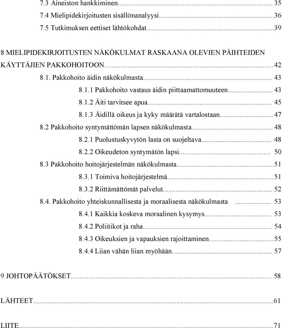 .. 45 8.1.3 Äidillä oikeus ja kyky määrätä vartalostaan... 47 8.2 Pakkohoito syntymättömän lapsen näkökulmasta... 48 8.2.1 Puolustuskyvytön lasta on suojeltava... 48 8.2.2 Oikeudeton syntymätön lapsi.