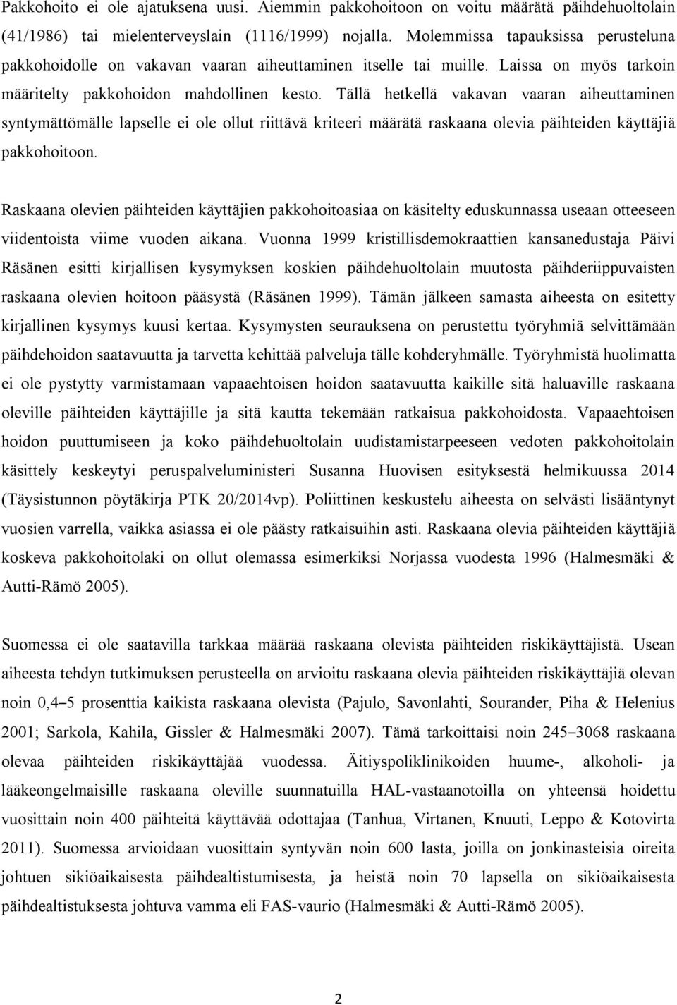 Tällä hetkellä vakavan vaaran aiheuttaminen syntymättömälle lapselle ei ole ollut riittävä kriteeri määrätä raskaana olevia päihteiden käyttäjiä pakkohoitoon.