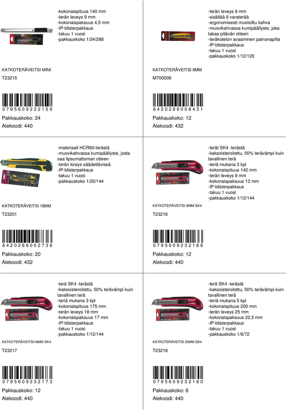 otteen -terän kireys säädettävissä -pakkauskoko 1/0/1 -terät SK -terästä -kaksoisteroitettu, 0% terävämpi kuin -teriä mukana kpl -kokonaispituus 1 mm -kokonaispaksuus 1 mm -pakkauskoko 1/1/1