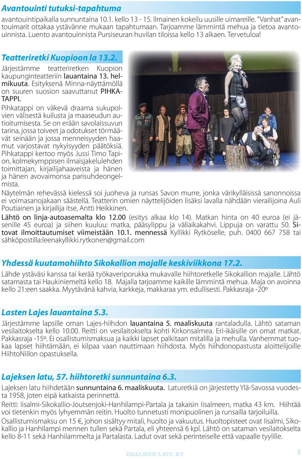 Järjestämme teatteriretken Kuopion kaupunginteatteriin lauantaina 13. helmikuuta. Esityksenä Minna-näyttämöllä on suuren suosion saavuttanut PIHKA- TAPPI.