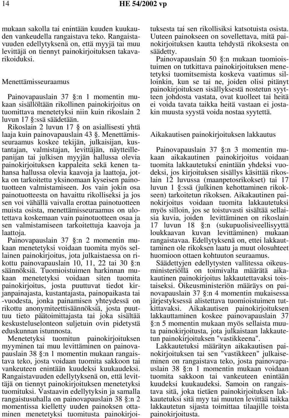 Painovapauslain37 :n1momentinmukaan sisällöltään rikollinen painokirjoitus on tuomittava menetetyksi niin kuin rikoslain 2 luvun 17 :ssä säädetään.