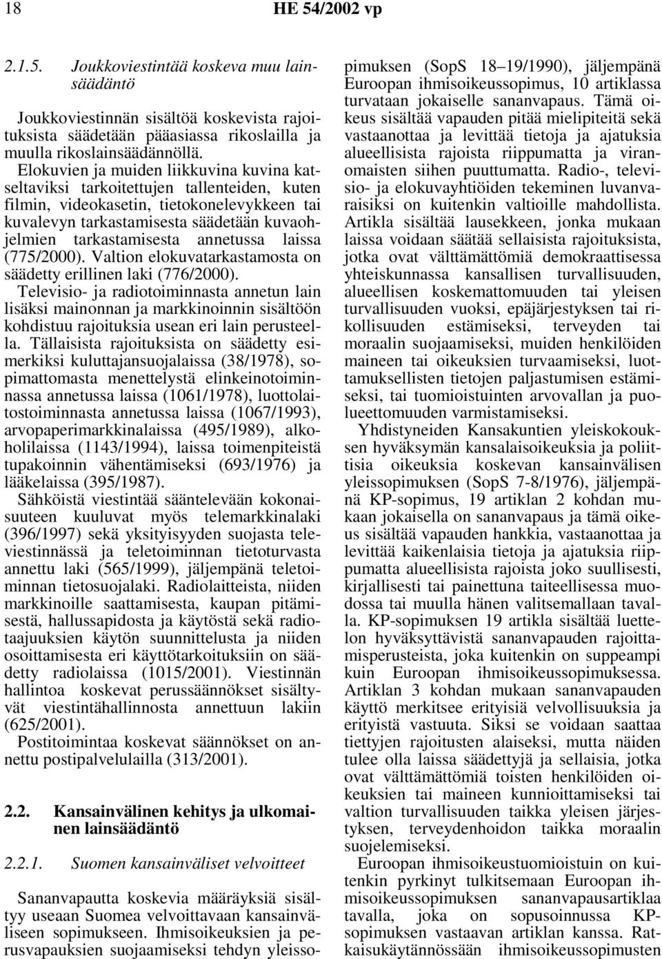 annetussa laissa (775/2000). Valtion elokuvatarkastamosta on säädetty erillinen laki (776/2000).