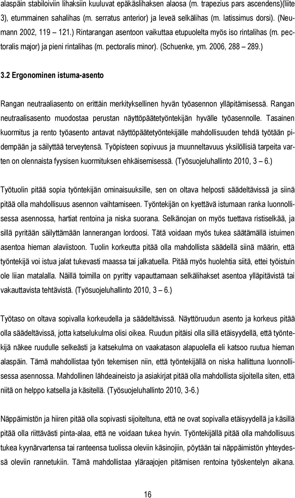 2 Ergonominen istuma-asento Rangan neutraaliasento on erittäin merkityksellinen hyvän työasennon ylläpitämisessä.