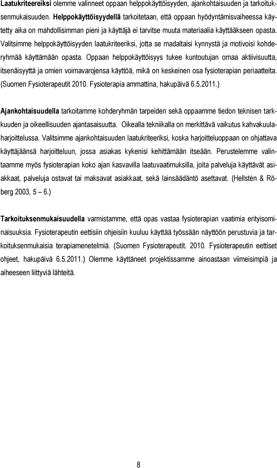 Valitsimme helppokäyttöisyyden laatukriteeriksi, jotta se madaltaisi kynnystä ja motivoisi kohderyhmää käyttämään opasta.