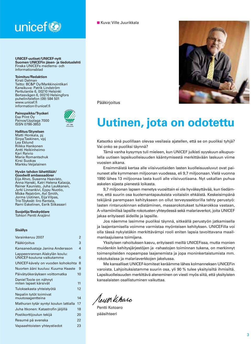 fi Painopaikka/Tryckeri Esa Print Oy Painos/Upplaga 7000 ISSN 0786-3853 Hallitus/Styrelsen Matti Honkala, pj Sirpa Taskinen, vpj Lea Eklund Riikka Hankonen Antti Heikinheimo Kari Raivio Maria