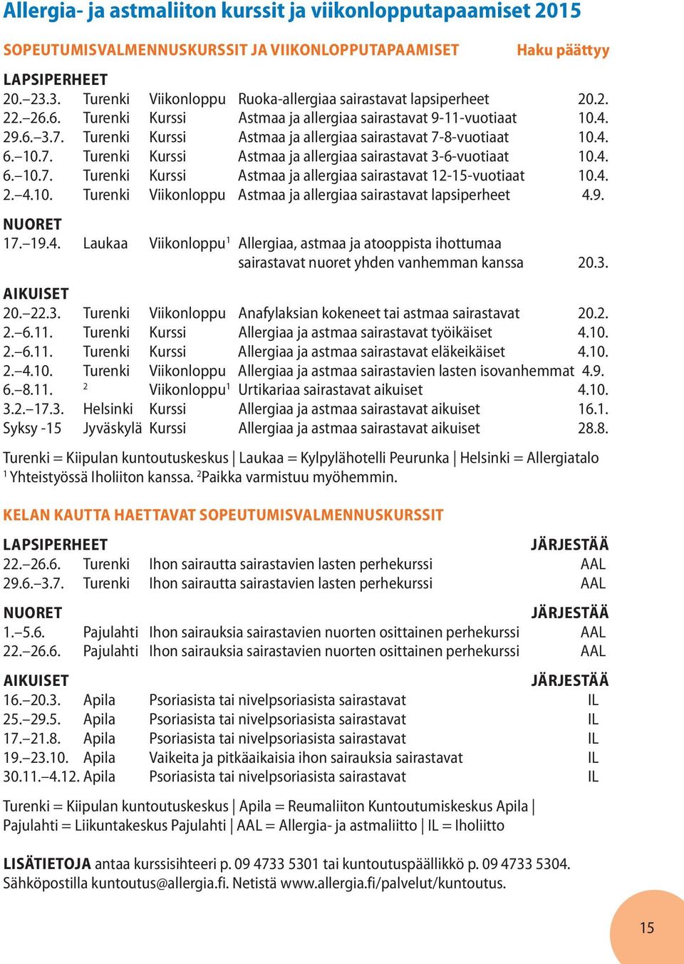 Turenki Kurssi Astmaa ja allergiaa sairastavat 7-8-vuotiaat 10.4. 6. 10.7. Turenki Kurssi Astmaa ja allergiaa sairastavat 3-6-vuotiaat 10.4. 6. 10.7. Turenki Kurssi Astmaa ja allergiaa sairastavat 12-15-vuotiaat 10.