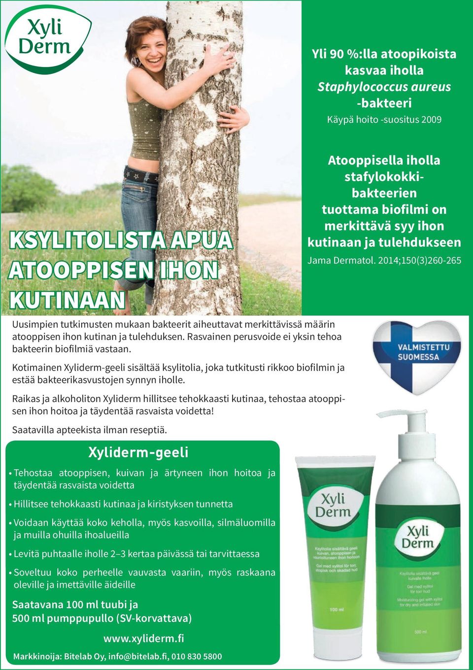 Kotimainen Xyliderm-geeli sisältää ksylitolia, joka tutkitusti rikkoo biofilmin ja estää bakteerikasvustojen synnyn iholle.