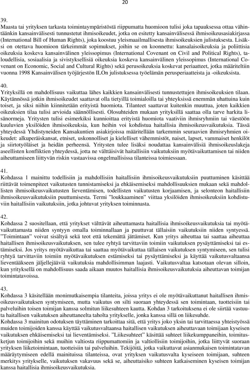 ihmisoikeusasiakirjassa (International Bill of Human Rights), joka koostuu yleismaailmallisesta ihmisoikeuksien julistuksesta.