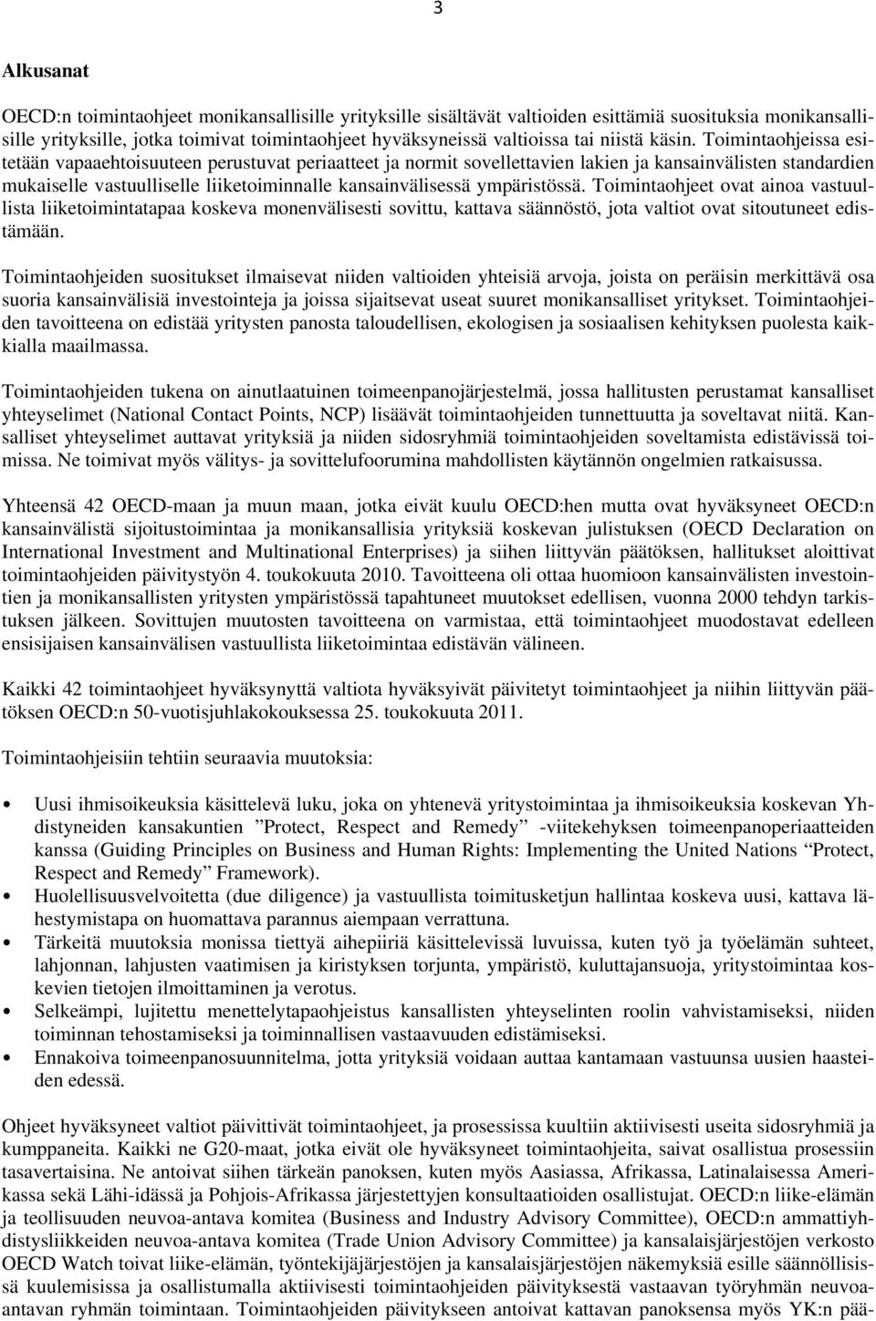 Toimintaohjeissa esitetään vapaaehtoisuuteen perustuvat periaatteet ja normit sovellettavien lakien ja kansainvälisten standardien mukaiselle vastuulliselle liiketoiminnalle kansainvälisessä