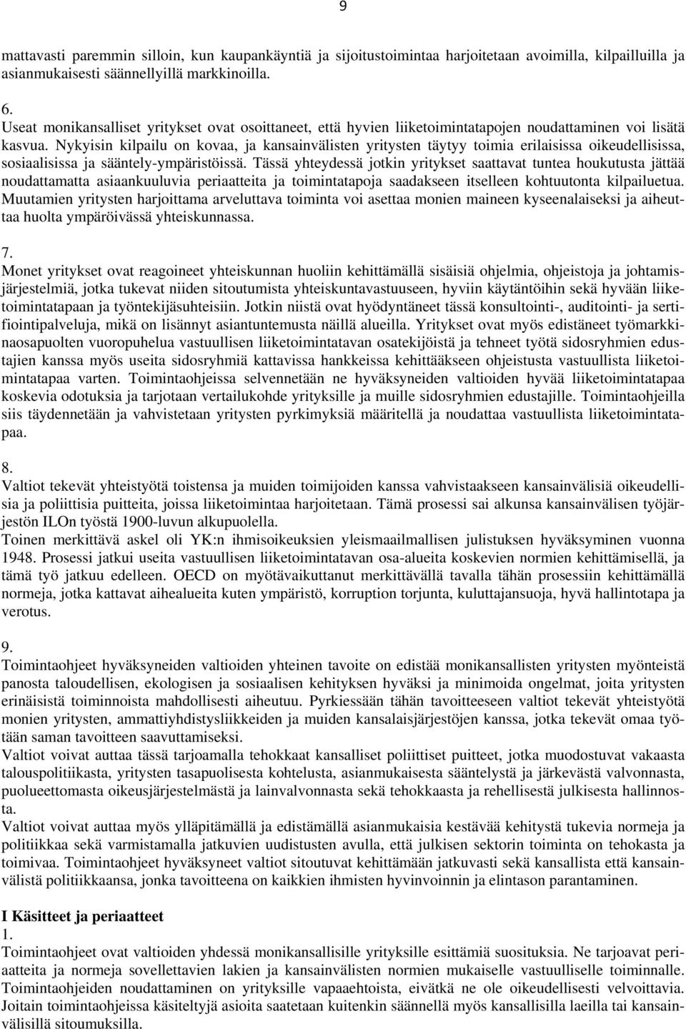 Nykyisin kilpailu on kovaa, ja kansainvälisten yritysten täytyy toimia erilaisissa oikeudellisissa, sosiaalisissa ja sääntely-ympäristöissä.