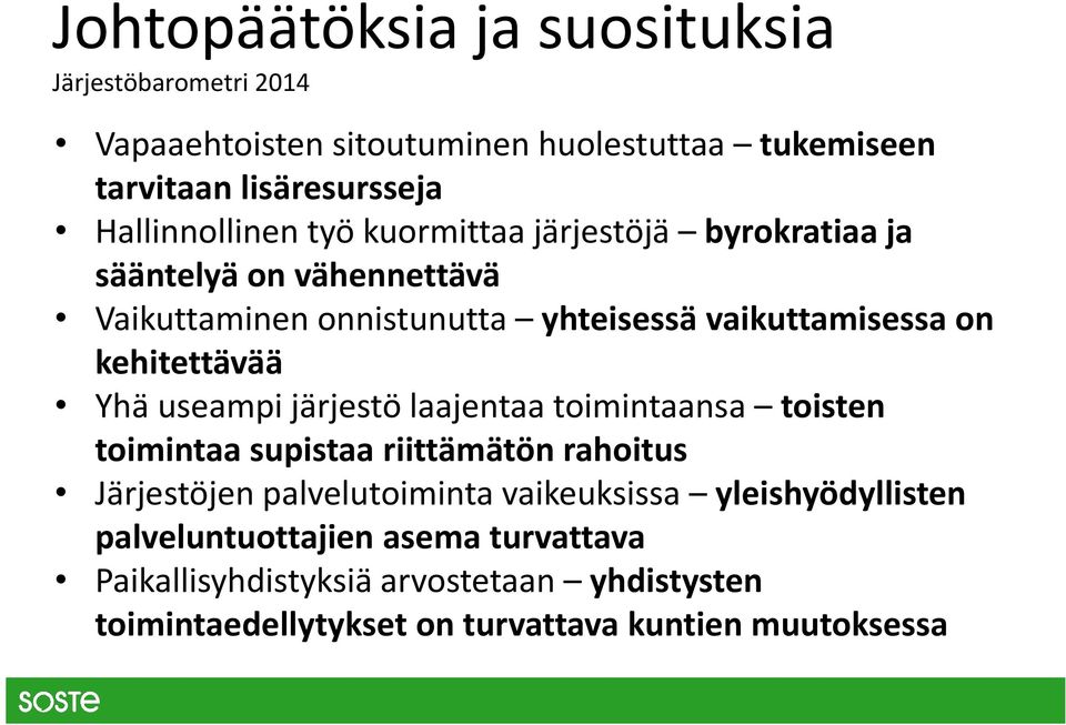 kehitettävää Yhä useampi järjestö laajentaa toimintaansa toisten toimintaa supistaa riittämätön rahoitus Järjestöjen palvelutoiminta