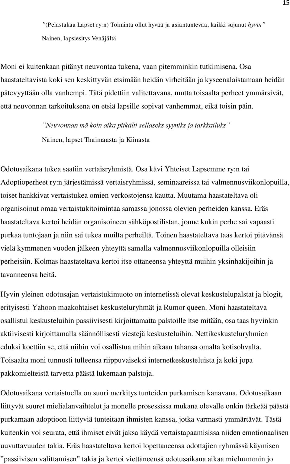 Tätä pidettiin valitettavana, mutta toisaalta perheet ymmärsivät, että neuvonnan tarkoituksena on etsiä lapsille sopivat vanhemmat, eikä toisin päin.