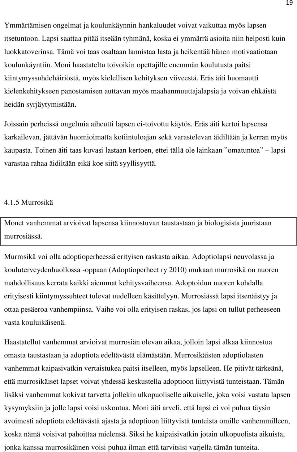 Moni haastateltu toivoikin opettajille enemmän koulutusta paitsi kiintymyssuhdehäiriöstä, myös kielellisen kehityksen viiveestä.