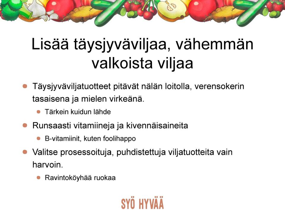 Tärkein kuidun lähde Runsaasti vitamiineja ja kivennäisaineita B-vitamiinit,