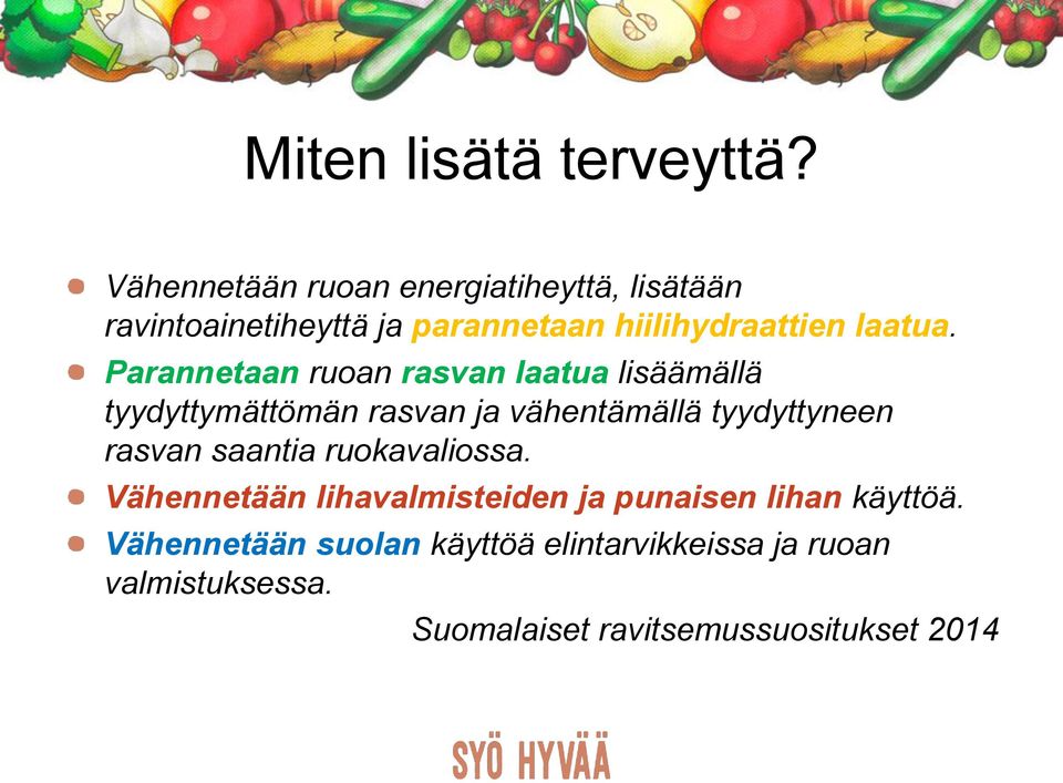 Parannetaan ruoan rasvan laatua lisäämällä tyydyttymättömän rasvan ja vähentämällä tyydyttyneen rasvan