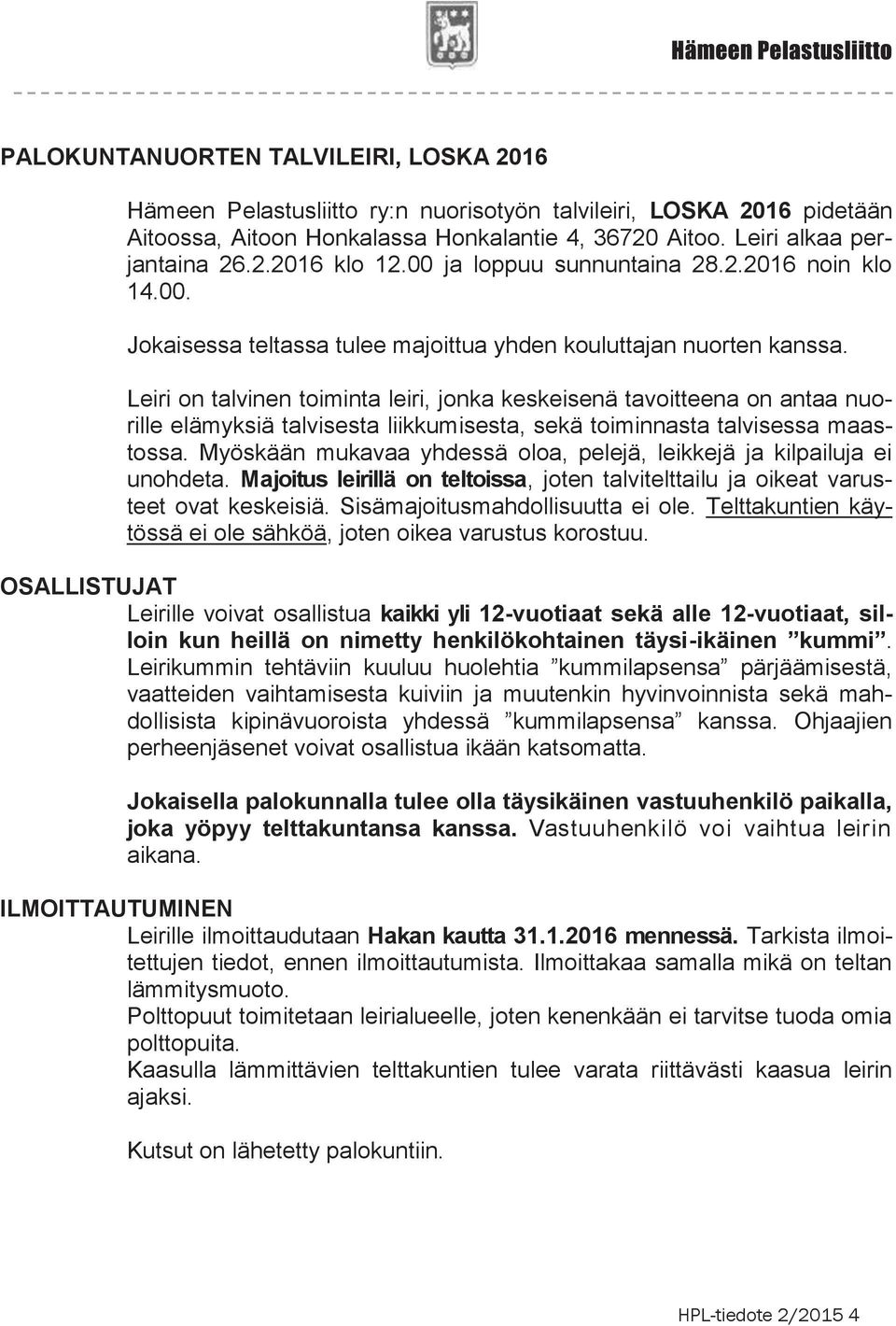 Leiri on talvinen toiminta leiri, jonka keskeisenä tavoitteena on antaa nuorille elämyksiä talvisesta liikkumisesta, sekä toiminnasta talvisessa maastossa.