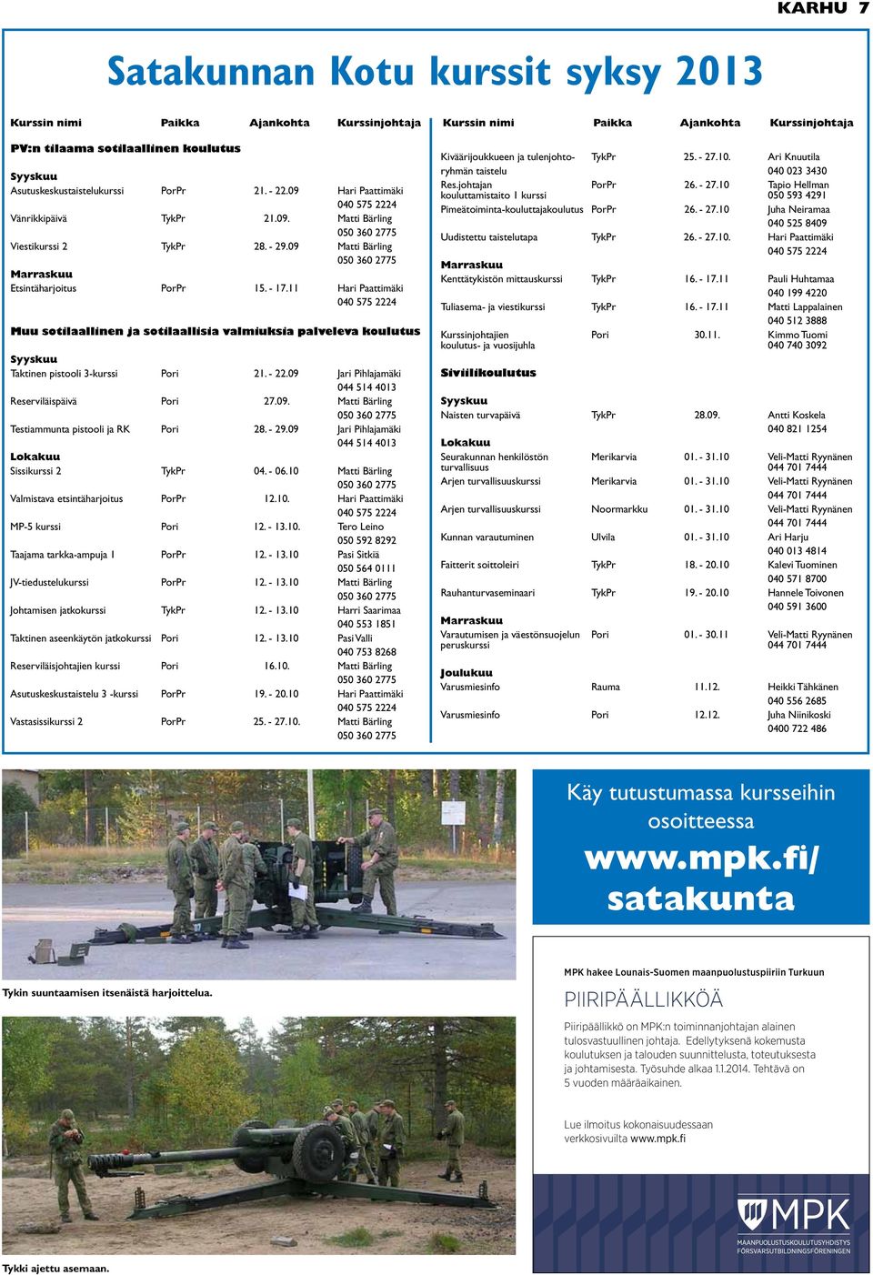 - 17.11 Hari Paattimäki 040 575 2224 Muu sotilaallinen ja sotilaallisia valmiuksia palveleva koulutus Syyskuu Taktinen pistooli 3-kurssi Pori 21. - 22.