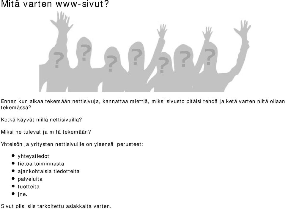 niitä ollaan tekemässä? Ketkä käyvät niillä nettisivuilla? Miksi he tulevat ja mitä tekemään?