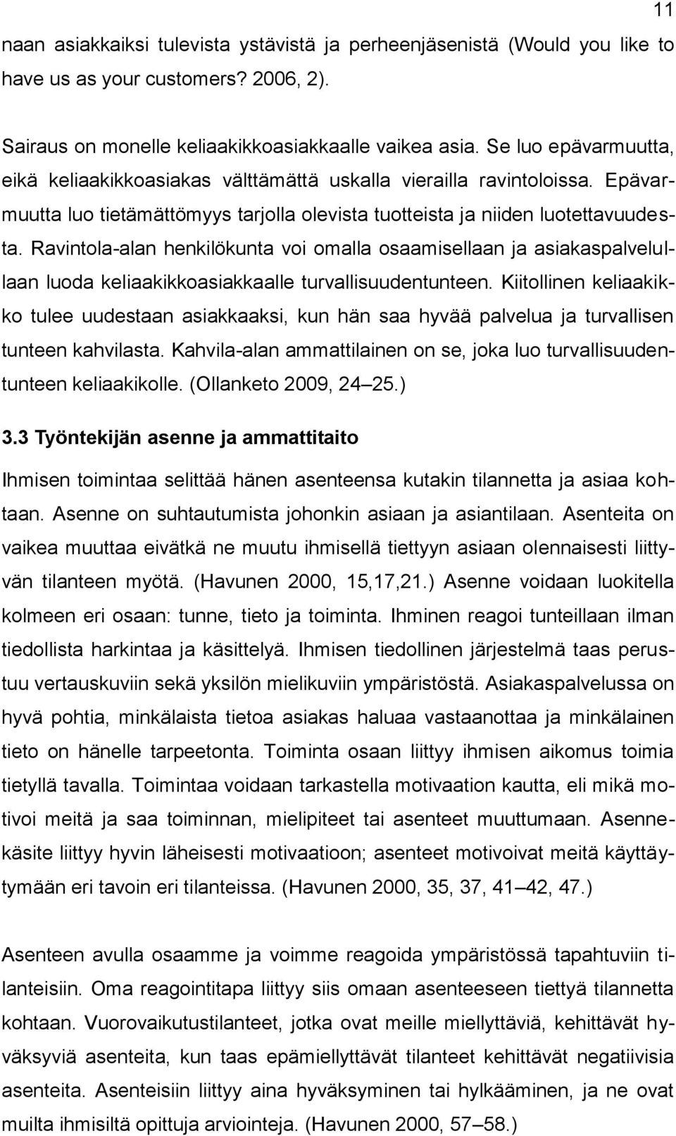 Ravintola-alan henkilökunta voi omalla osaamisellaan ja asiakaspalvelullaan luoda keliaakikkoasiakkaalle turvallisuudentunteen.