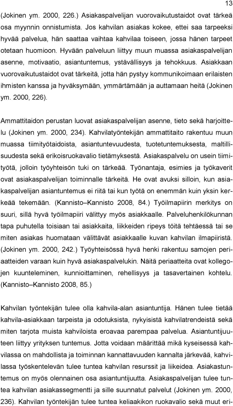 Hyvään palveluun liittyy muun muassa asiakaspalvelijan asenne, motivaatio, asiantuntemus, ystävällisyys ja tehokkuus.