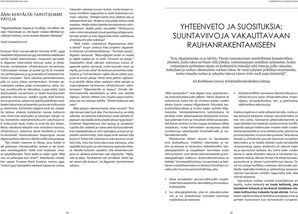 Gayle Lemmon (2010) Punaisen Ristin kansainvälinen komitea (ICRC 1999) haastatteli Afganistanissa 995 kansalaista saadakseen selville heidän kokemuksiaan.