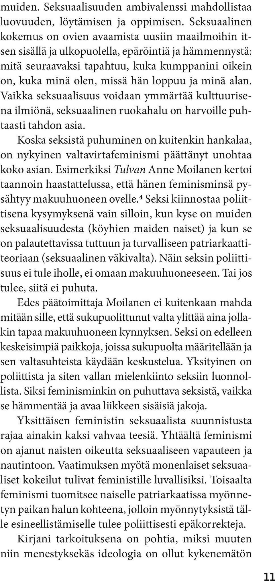 loppuu ja minä alan. Vaikka seksuaalisuus voidaan ymmärtää kulttuurisena ilmiönä, seksuaalinen ruokahalu on harvoille puhtaasti tahdon asia.