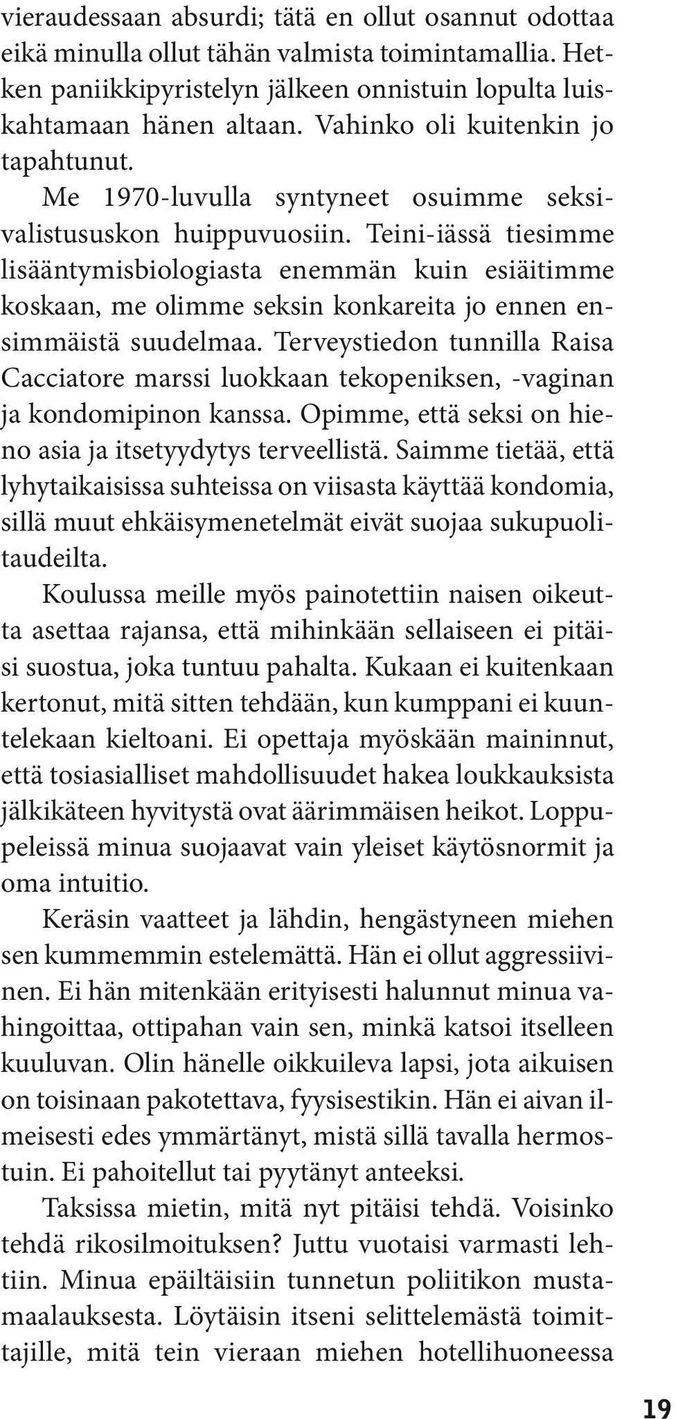 Teini-iässä tiesimme lisääntymis biologiasta enemmän kuin esiäitimme koskaan, me olimme seksin konkareita jo ennen ensimmäistä suudelmaa.