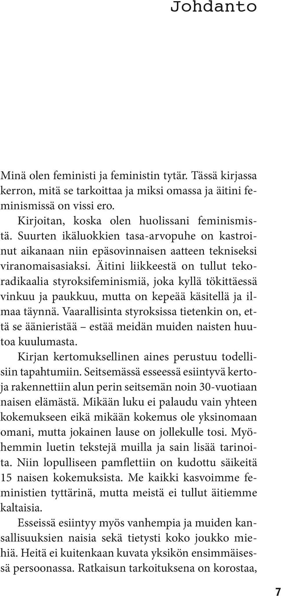 Äitini liikkeestä on tullut tekoradikaalia styroksifeminismiä, joka kyllä tökittäessä vinkuu ja paukkuu, mutta on kepeää käsitellä ja ilmaa täynnä.