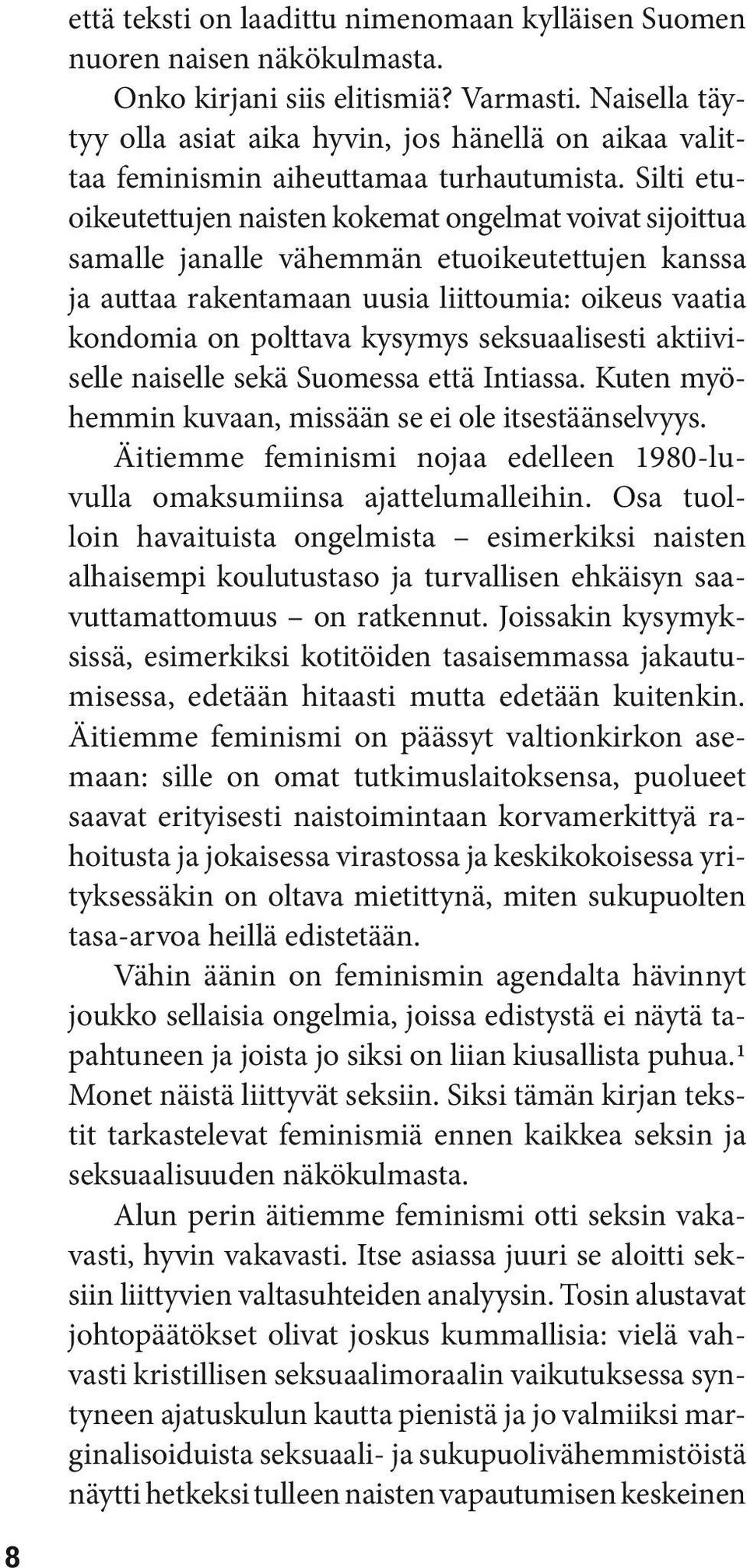 Silti etuoikeutettujen naisten kokemat ongelmat voivat sijoittua samalle janalle vähemmän etuoikeutettujen kanssa ja auttaa rakentamaan uusia liittoumia: oikeus vaatia kondomia on polttava kysymys