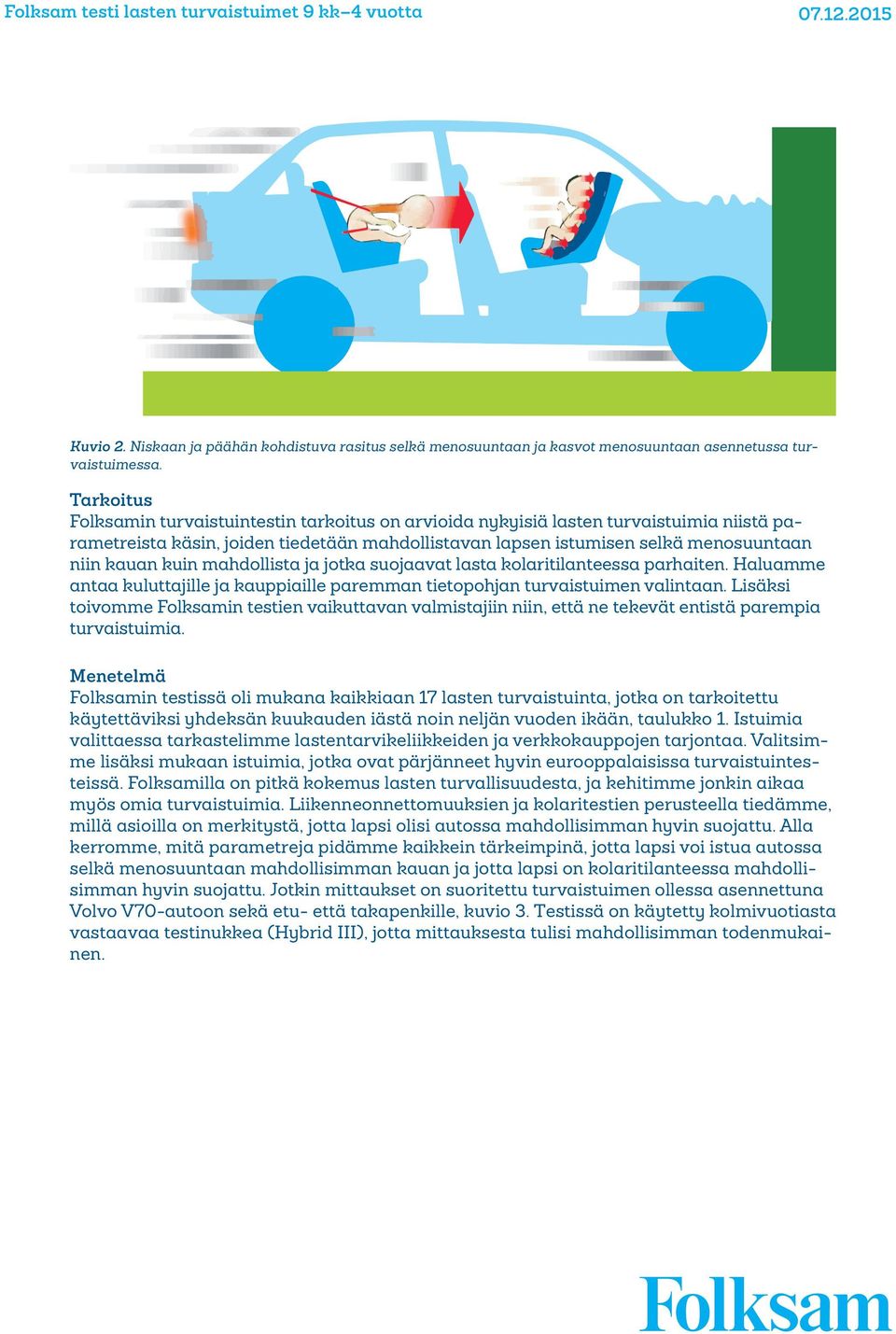 kuin mahdollista ja jotka suojaavat lasta kolaritilanteessa parhaiten. Haluamme antaa kuluttajille ja kauppiaille paremman tietopohjan turvaistuimen valintaan.