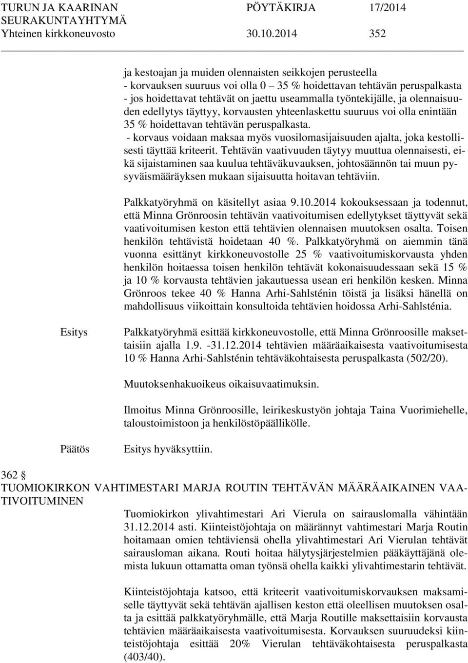 työntekijälle, ja olennaisuuden edellytys täyttyy, korvausten yhteenlaskettu suuruus voi olla enintään 35 % hoidettavan tehtävän peruspalkasta.