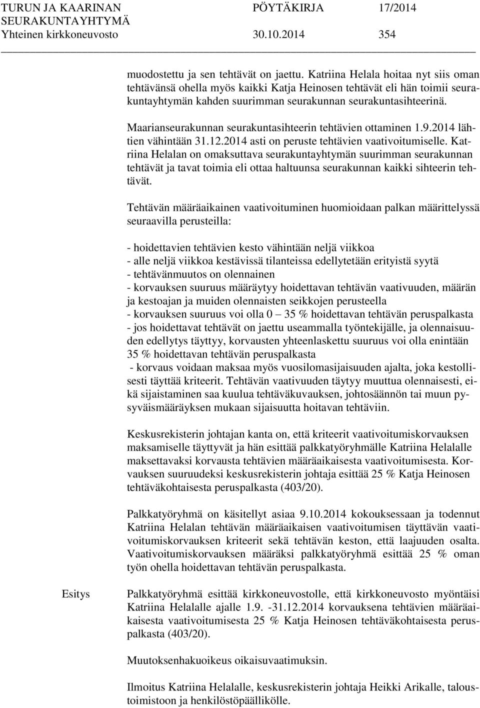 Maarianseurakunnan seurakuntasihteerin tehtävien ottaminen 1.9.2014 lähtien vähintään 31.12.2014 asti on peruste tehtävien vaativoitumiselle.