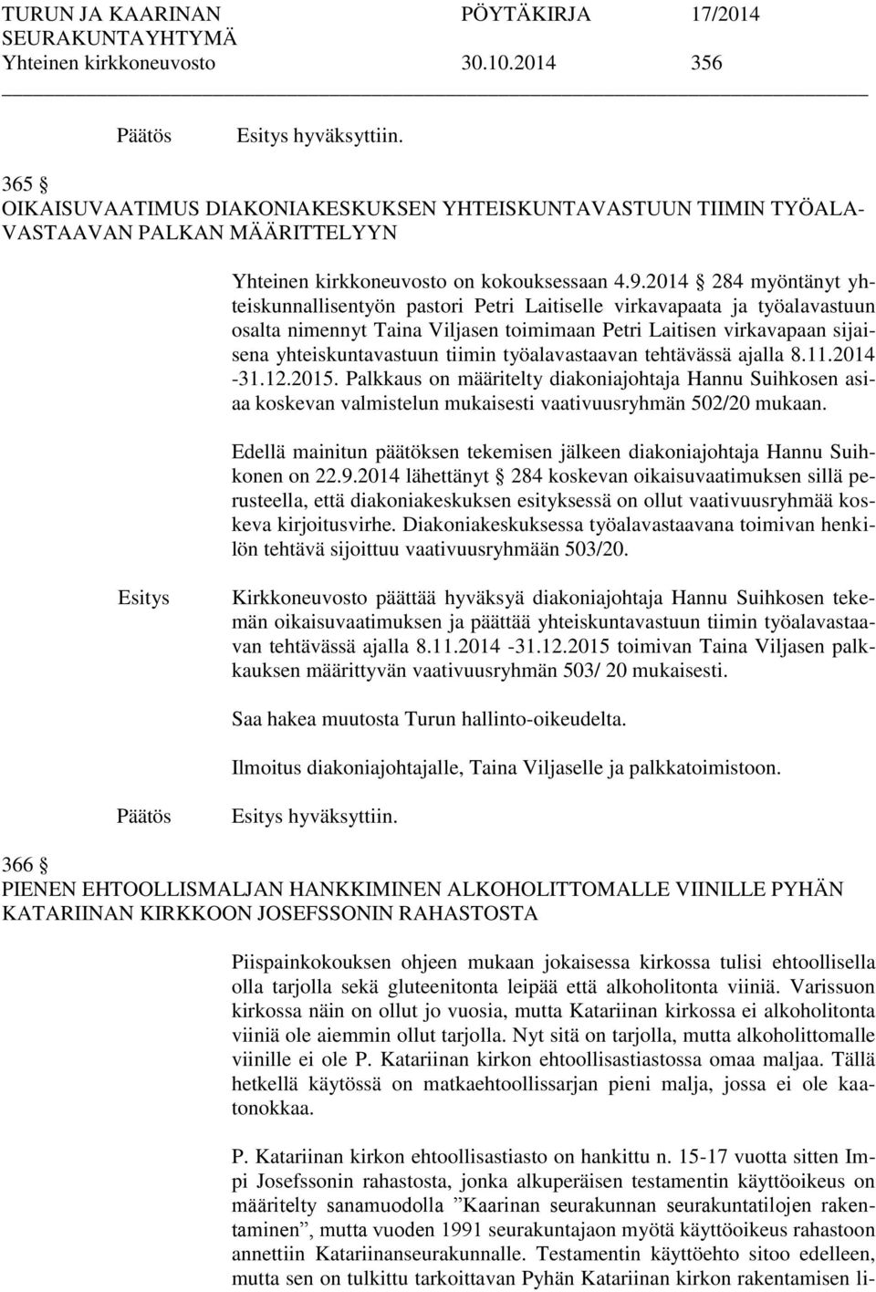 työalavastaavan tehtävässä ajalla 8.11.2014-31.12.2015. Palkkaus on määritelty diakoniajohtaja Hannu Suihkosen asiaa koskevan valmistelun mukaisesti vaativuusryhmän 502/20 mukaan.