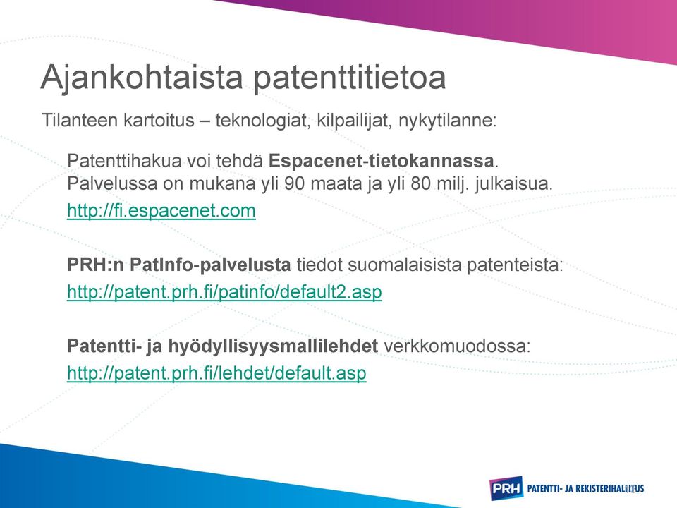 http://fi.espacenet.com PRH:n PatInfo palvelusta tiedot suomalaisista patenteista: http://patent.prh.