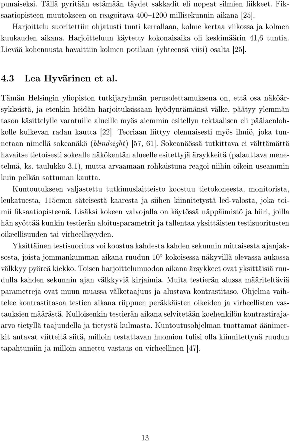 Lievää kohennusta havaittiin kolmen potilaan (yhteensä viisi) osalta [25]. 4.3 Lea Hyvärinen et al.
