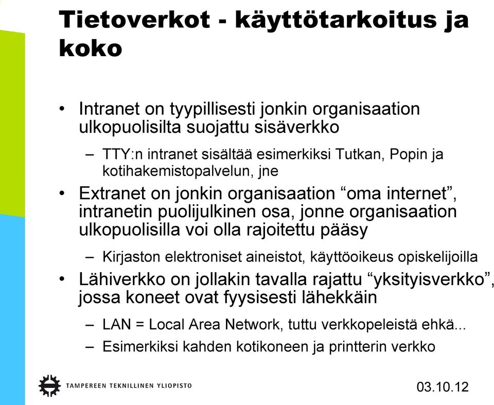 organisaation ulkopuolisilla voi olla rajoitettu pääsy Kirjaston elektroniset aineistot, käyttöoikeus opiskelijoilla Lähiverkko on jollakin tavalla