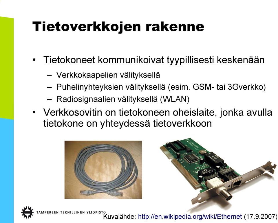 GSM- tai 3Gverkko) Radiosignaalien välityksellä (WLAN) Verkkosovitin on tietokoneen