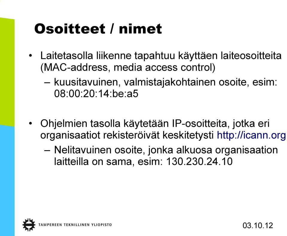 tasolla käytetään IP-osoitteita, jotka eri organisaatiot rekisteröivät keskitetysti