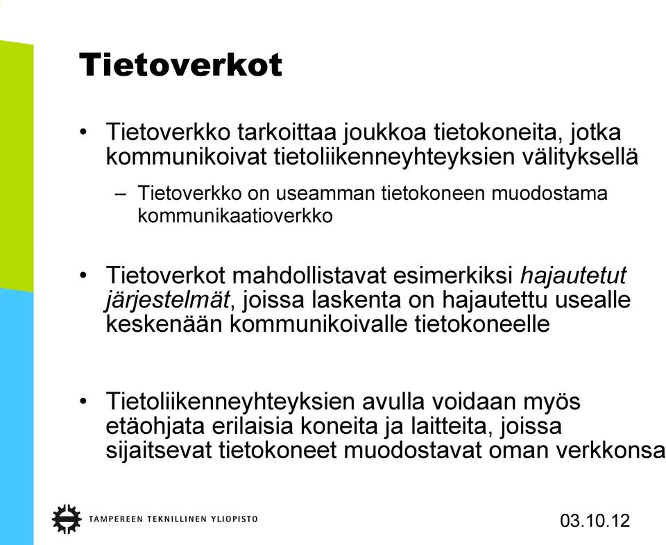 järjestelmät, joissa laskenta on hajautettu usealle keskenään kommunikoivalle tietokoneelle Tietoliikenneyhteyksien