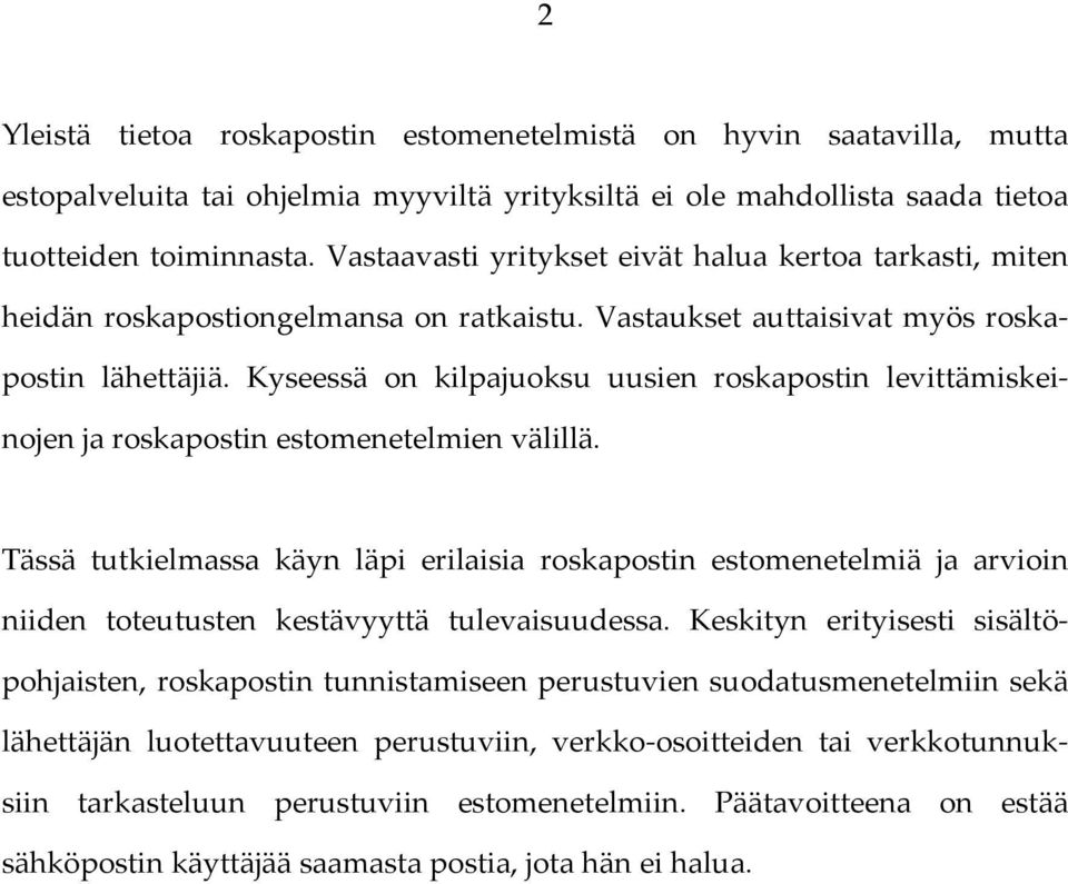 Kyseessä on kilpajuoksu uusien roskapostin levittämiskeinojen ja roskapostin estomenetelmien välillä.