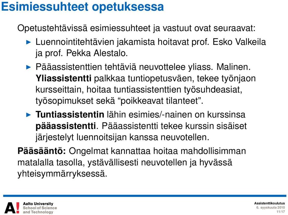 Yliassistentti palkkaa tuntiopetusväen, tekee työnjaon kursseittain, hoitaa tuntiassistenttien työsuhdeasiat, työsopimukset sekä poikkeavat tilanteet.