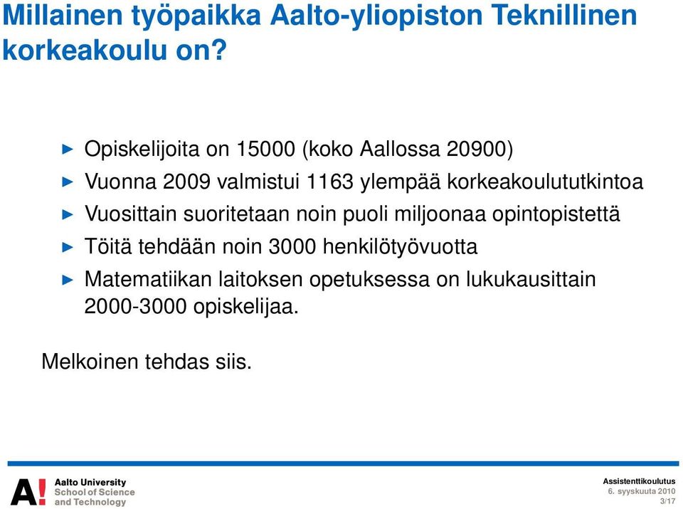 korkeakoulututkintoa Vuosittain suoritetaan noin puoli miljoonaa opintopistettä Töitä