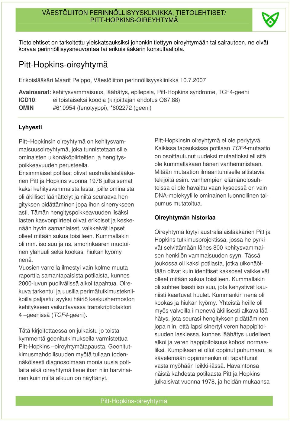 2007 Avainsanat: kehitysvammaisuus, läähätys, epilepsia, Pitt-Hopkins syndrome, TCF4-geeni ICD10: ei toistaiseksi koodia (kirjoittajan ehdotus Q87.