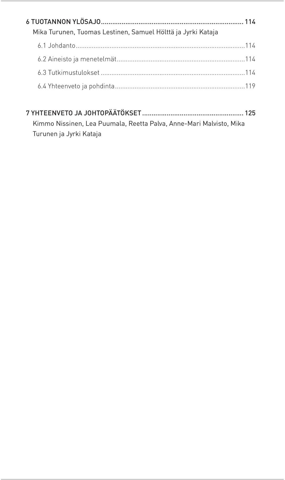 ..114 6.2 Aineisto ja menetelmät...114 6.3 Tutkimustulokset...114 6.4 Yhteenveto ja pohdinta.