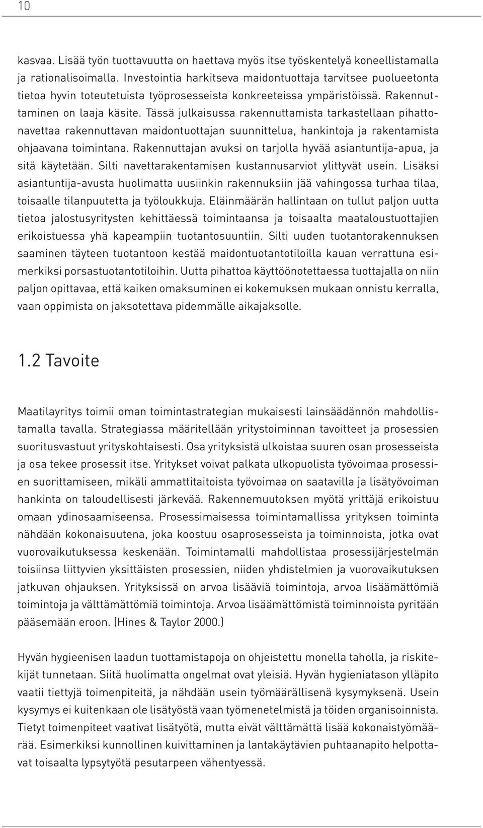 Tässä julkaisussa rakennuttamista tarkastellaan pihattonavettaa rakennuttavan maidontuottajan suunnittelua, hankintoja ja rakentamista ohjaavana toimintana.