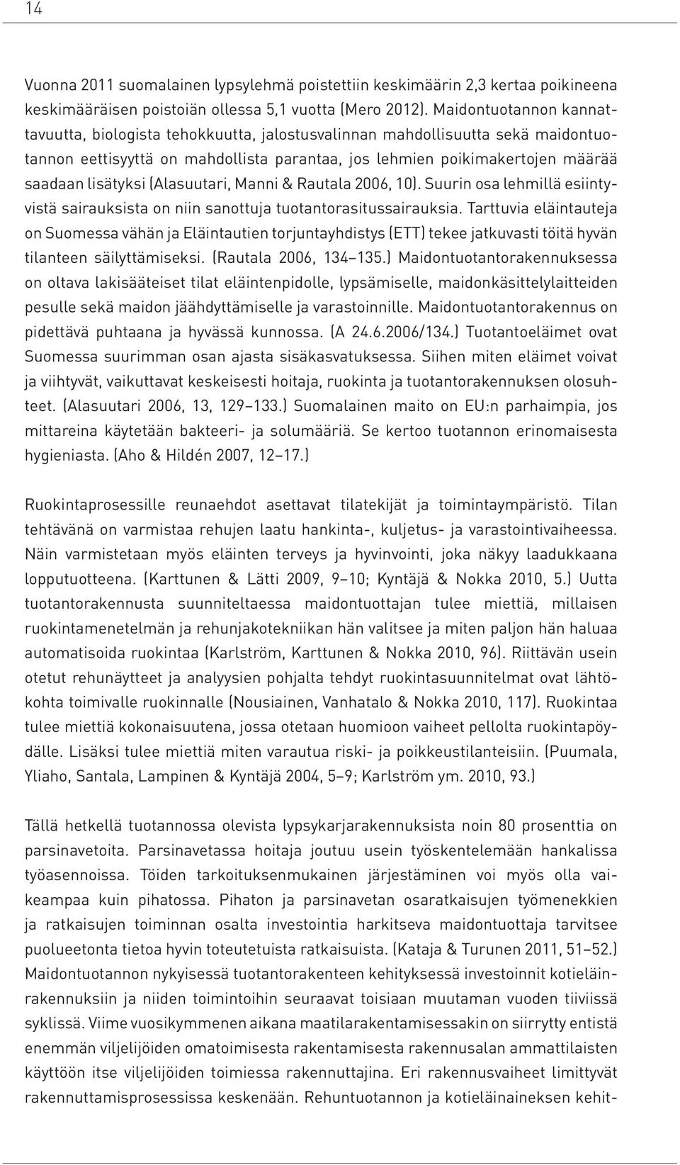 (Alasuutari, Manni & Rautala 2006, 10). Suurin osa lehmillä esiintyvistä sairauksista on niin sanottuja tuotantorasitussairauksia.