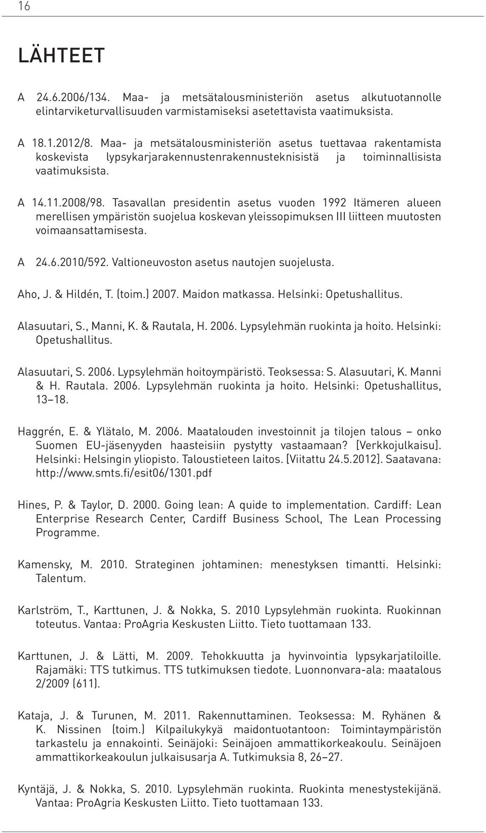 Tasavallan presidentin asetus vuoden 1992 Itämeren alueen merellisen ympäristön suojelua koskevan yleissopimuksen III liitteen muutosten voimaansattamisesta. A 24.6.2010/592.