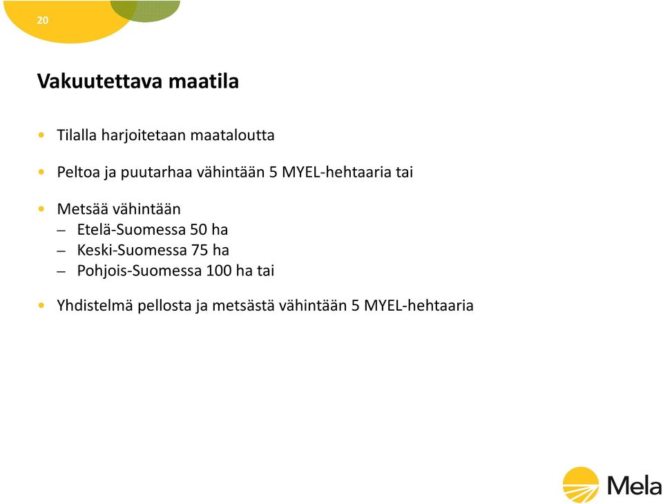 Etelä-Suomessa 50 ha Keski-Suomessa 75 ha Pohjois-Suomessa 100