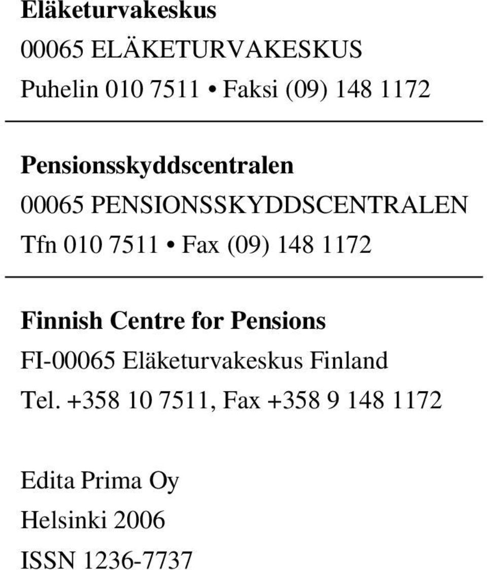 (09) 148 1172 Finnish Centre for Pensions FI-00065 Eläketurvakeskus Finland